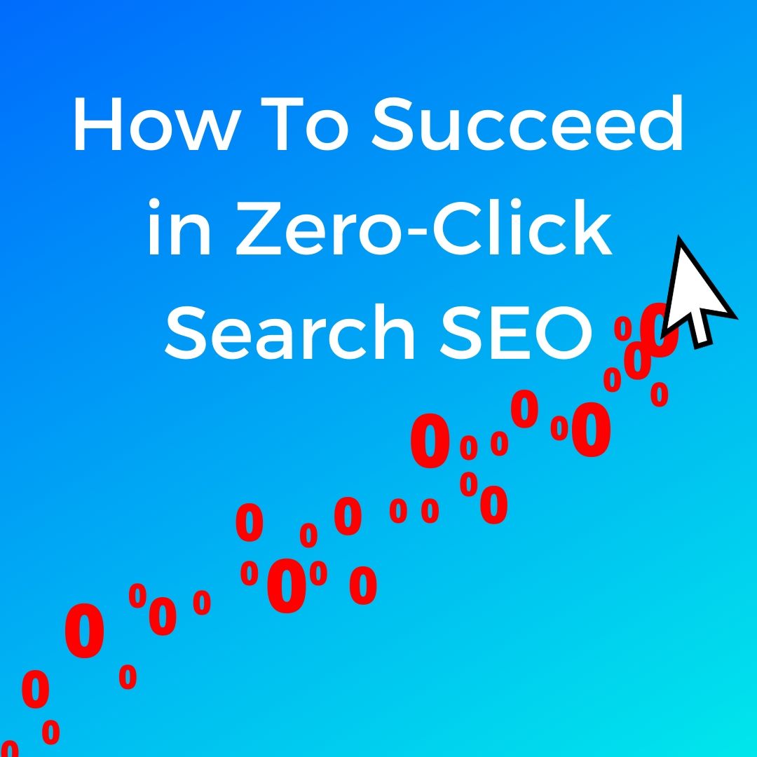 How To Succeed in Zero-Click Search SEO